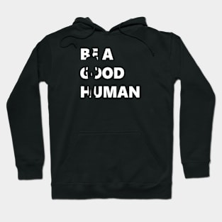 Be A Good Human, Positive Kindness Hoodie